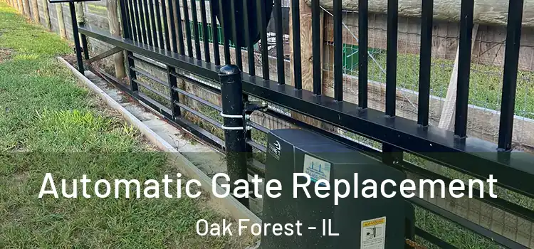  Automatic Gate Replacement Oak Forest - IL